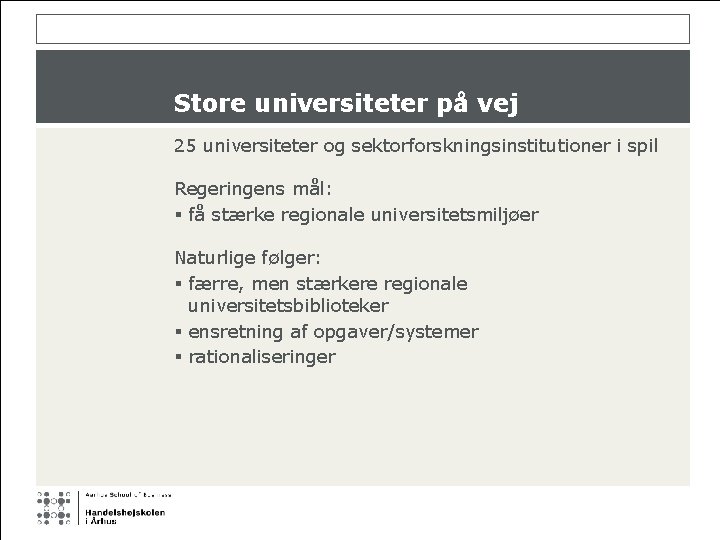 Store universiteter på vej 25 universiteter og sektorforskningsinstitutioner i spil Regeringens mål: § få