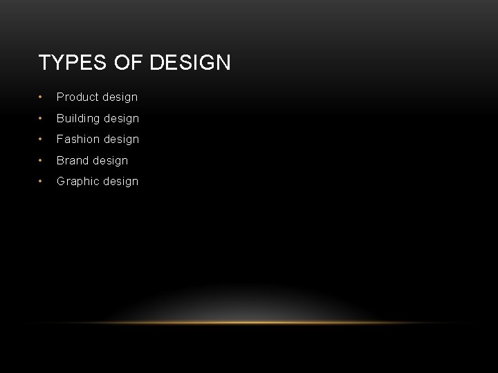 TYPES OF DESIGN • Product design • Building design • Fashion design • Brand