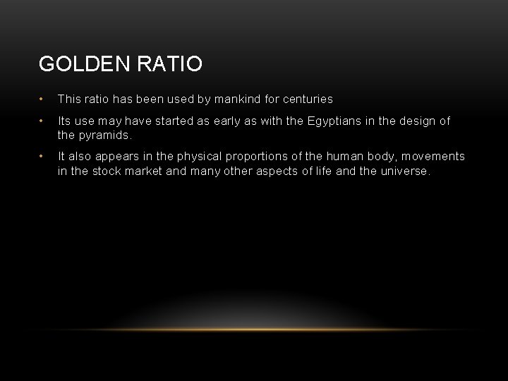 GOLDEN RATIO • This ratio has been used by mankind for centuries • Its