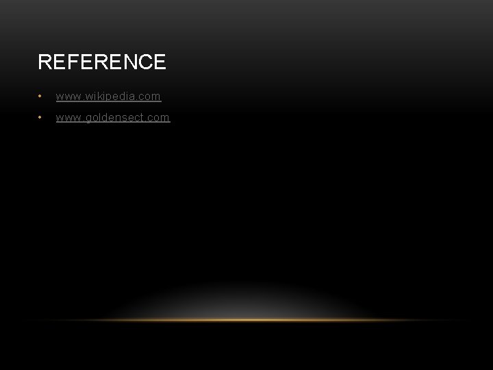 REFERENCE • www. wikipedia. com • www. goldensect. com 