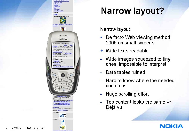Narrow layout? Narrow layout: • De facto Web viewing method 2005 on small screens
