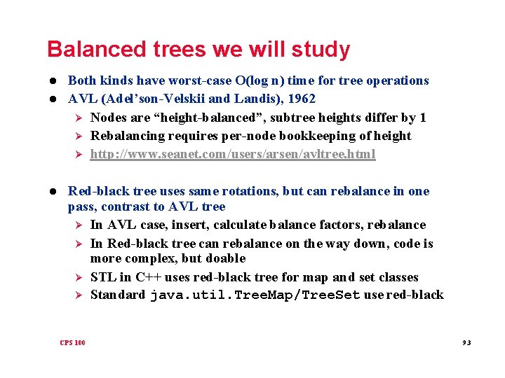 Balanced trees we will study l l l Both kinds have worst-case O(log n)