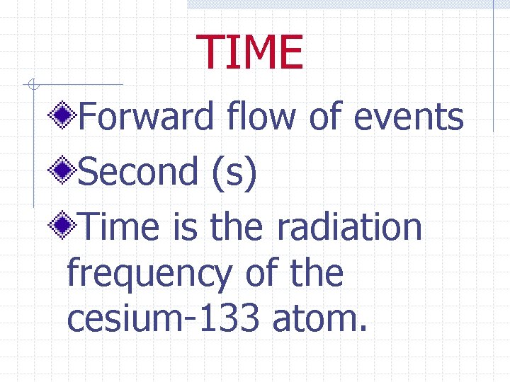 TIME Forward flow of events Second (s) Time is the radiation frequency of the