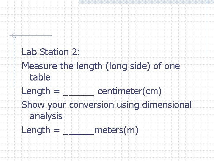 Lab Station 2: Measure the length (long side) of one table Length = ______