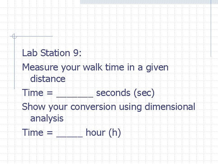 Lab Station 9: Measure your walk time in a given distance Time = _______