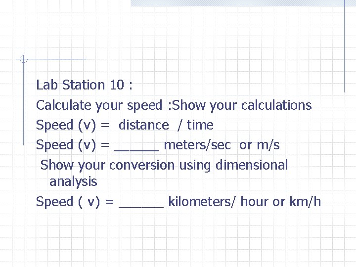 Lab Station 10 : Calculate your speed : Show your calculations Speed (v) =