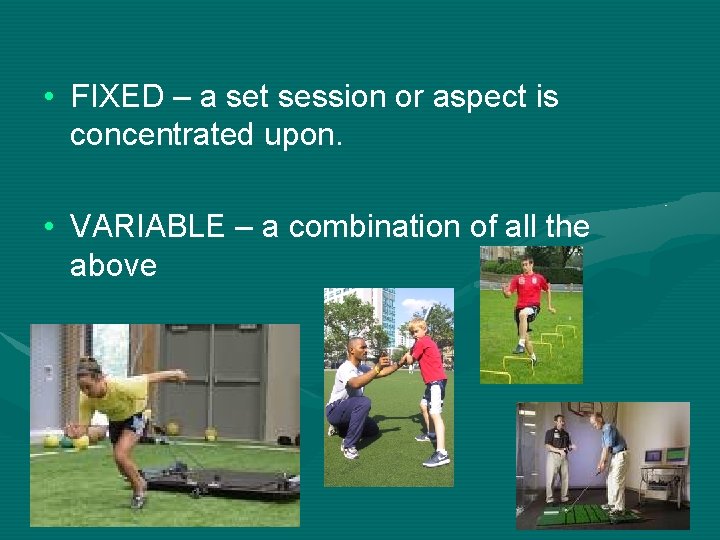  • FIXED – a set session or aspect is concentrated upon. • VARIABLE