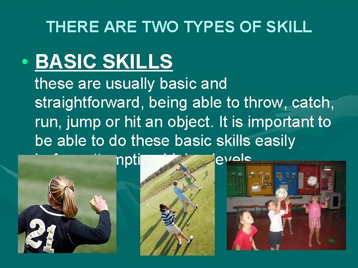 THERE ARE TWO TYPES OF SKILL • BASIC SKILLS these are usually basic and