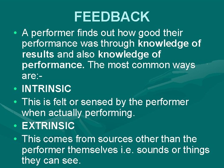 FEEDBACK • A performer finds out how good their performance was through knowledge of