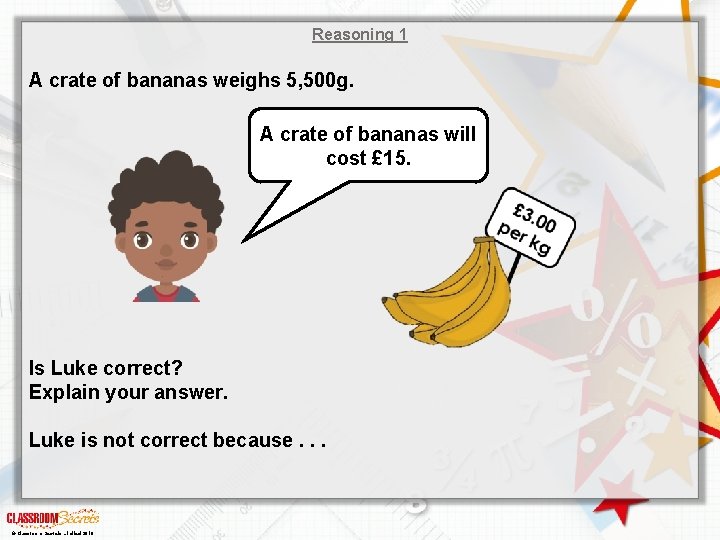 Reasoning 1 A crate of bananas weighs 5, 500 g. A crate of bananas