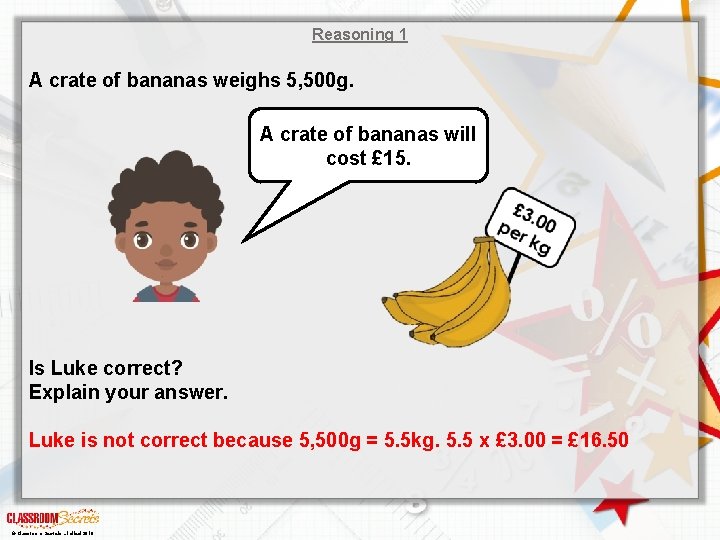 Reasoning 1 A crate of bananas weighs 5, 500 g. A crate of bananas