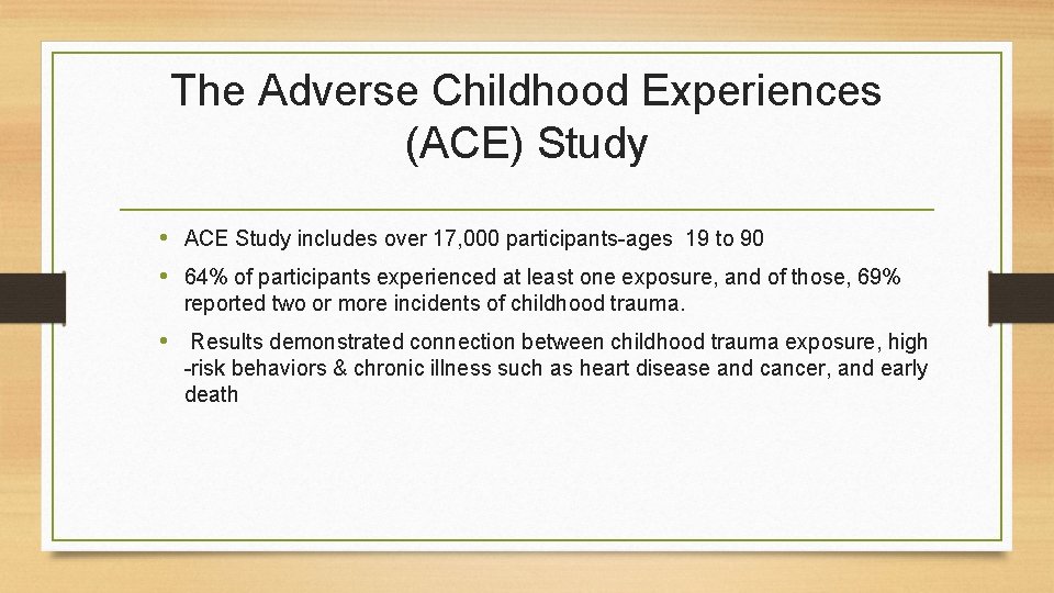 The Adverse Childhood Experiences (ACE) Study • ACE Study includes over 17, 000 participants-ages