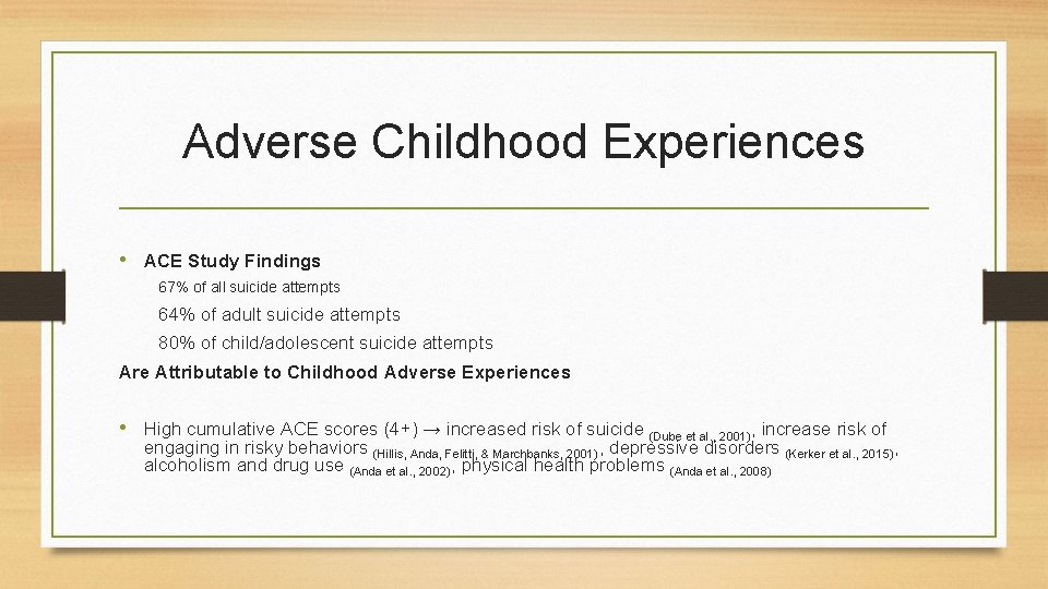 Adverse Childhood Experiences • ACE Study Findings 67% of all suicide attempts 64% of