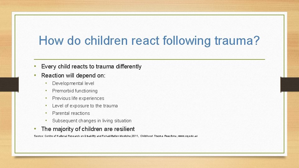 How do children react following trauma? • Every child reacts to trauma differently •