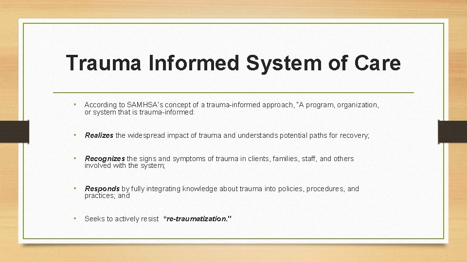 Trauma Informed System of Care • According to SAMHSA’s concept of a trauma-informed approach,