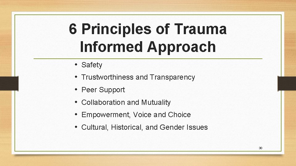 6 Principles of Trauma Informed Approach • • • Safety Trustworthiness and Transparency Peer