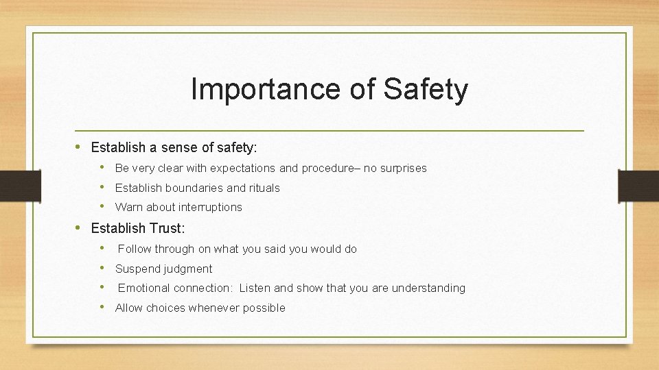 Importance of Safety • Establish a sense of safety: • Be very clear with