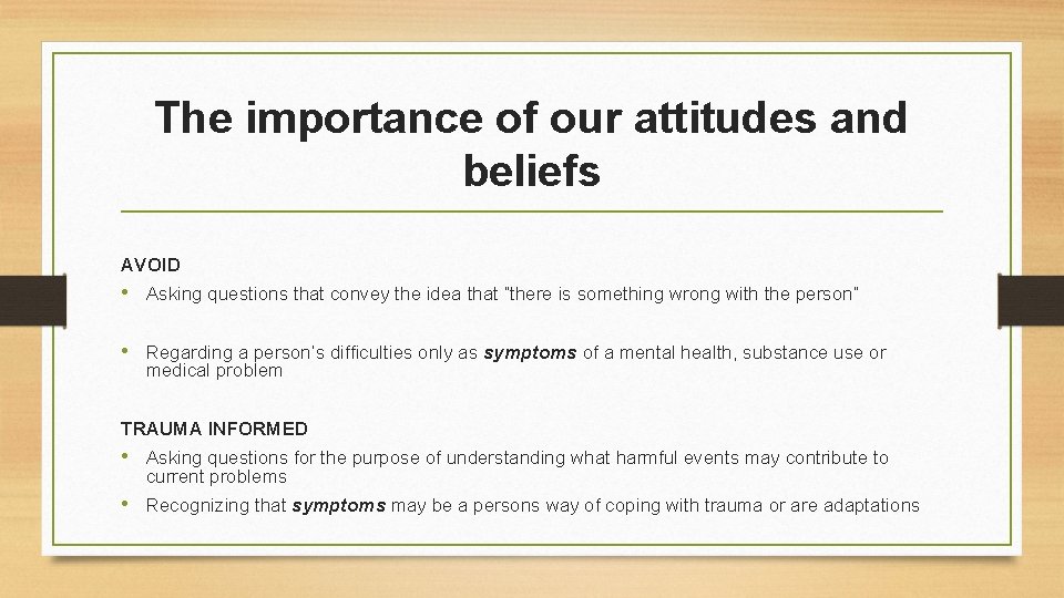 The importance of our attitudes and beliefs AVOID • Asking questions that convey the