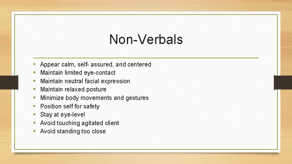 Non-Verbals • • • Appear calm, self- assured, and centered Maintain limited eye-contact Maintain