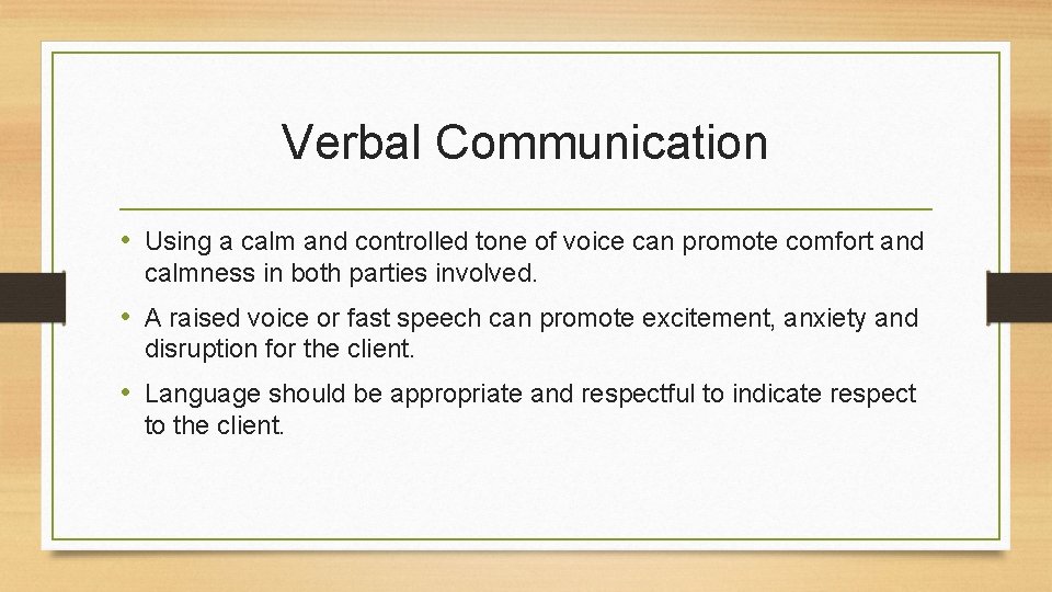 Verbal Communication • Using a calm and controlled tone of voice can promote comfort