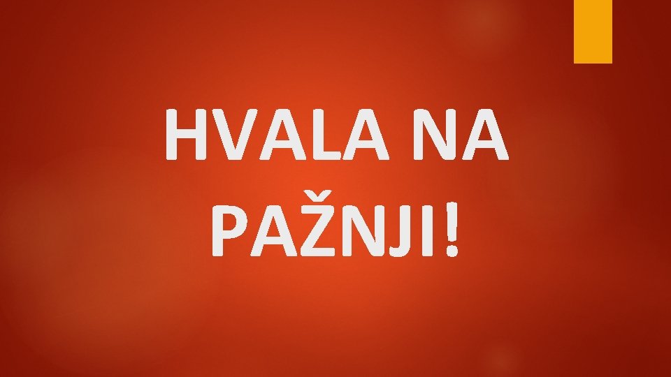 HVALA NA PAŽNJI! 