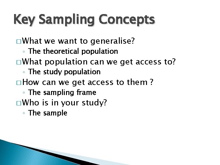 Key Sampling Concepts � What we want to generalise? � What population can we Key Sampling Concepts � What we want to generalise? � What population can we
