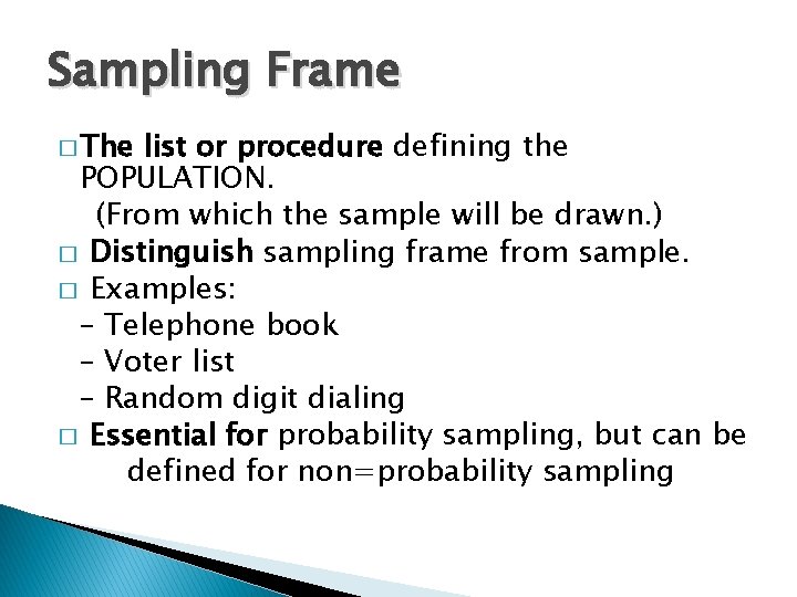 Sampling Frame � The list or procedure defining the POPULATION. (From which the sample Sampling Frame � The list or procedure defining the POPULATION. (From which the sample