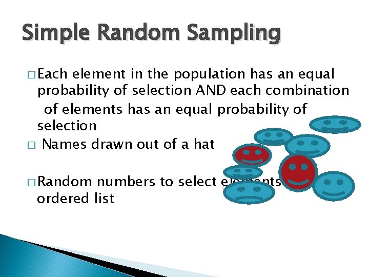 Simple Random Sampling � Each element in the population has an equal probability of Simple Random Sampling � Each element in the population has an equal probability of