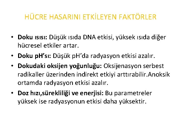 HÜCRE HASARINI ETKİLEYEN FAKTÖRLER • Doku ısısı: Düşük ısıda DNA etkisi, yüksek ısıda diğer