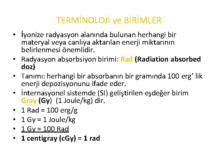 TERMİNOLOJİ ve BİRİMLER • İyonize radyasyon alanında bulunan herhangi bir materyal veya canlıya aktarılan