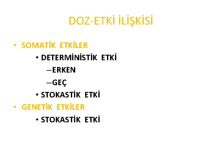 DOZ-ETKİ İLİŞKİSİ • SOMATİK ETKİLER • DETERMİNİSTİK ETKİ – ERKEN – GEÇ • STOKASTİK