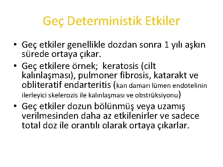 Geç Deterministik Etkiler • Geç etkiler genellikle dozdan sonra 1 yılı aşkın sürede ortaya