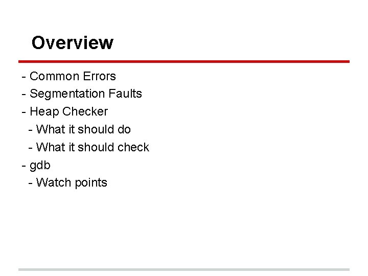 Overview - Common Errors - Segmentation Faults - Heap Checker - What it should