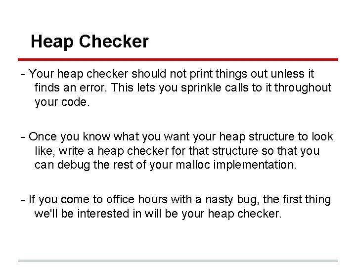 Heap Checker - Your heap checker should not print things out unless it finds