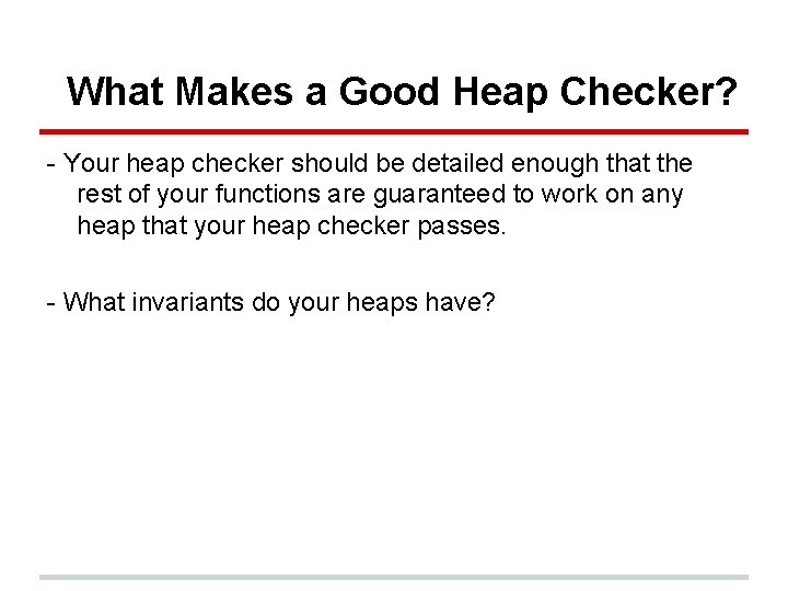 What Makes a Good Heap Checker? - Your heap checker should be detailed enough