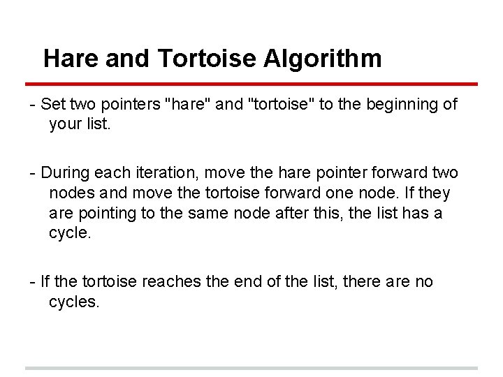 Hare and Tortoise Algorithm - Set two pointers "hare" and "tortoise" to the beginning