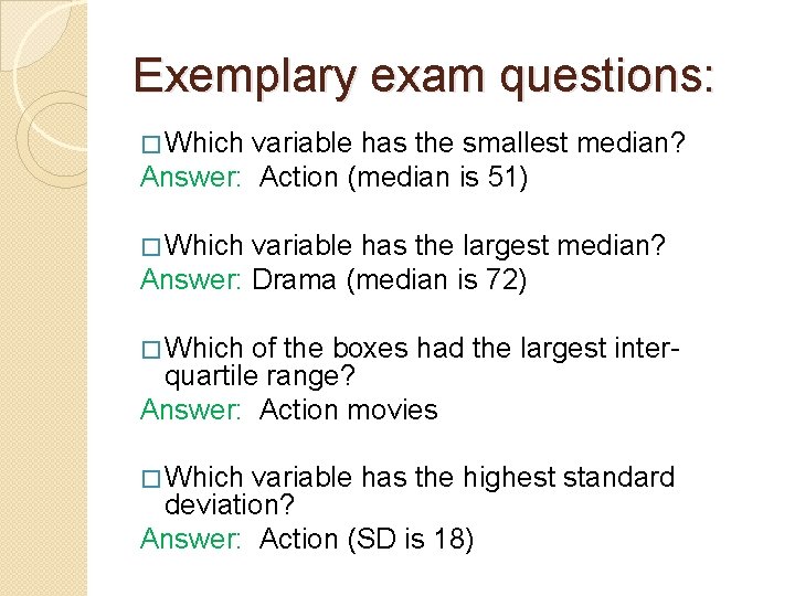 Exemplary exam questions: � Which variable has the smallest median? Answer: Action (median is