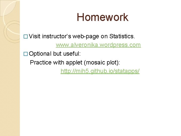 Homework � Visit instructor’s web-page on Statistics. www. alveronika. wordpress. com � Optional but