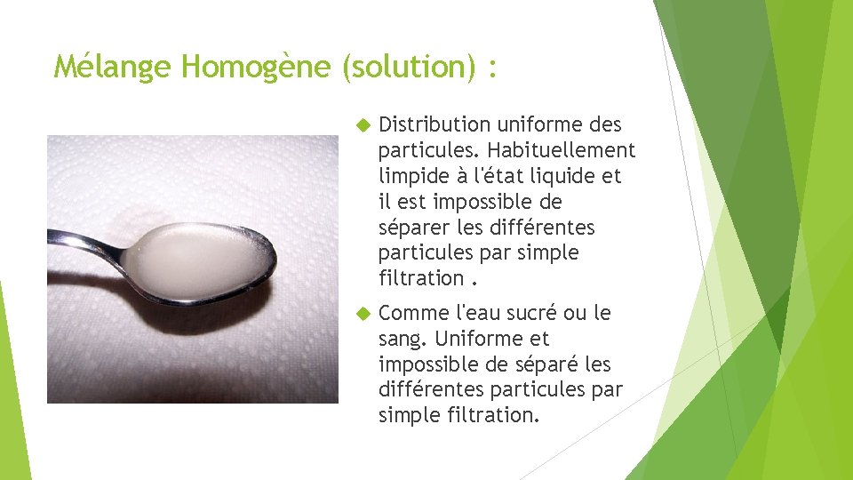Mélange Homogène (solution) : Distribution uniforme des particules. Habituellement limpide à l'état liquide et