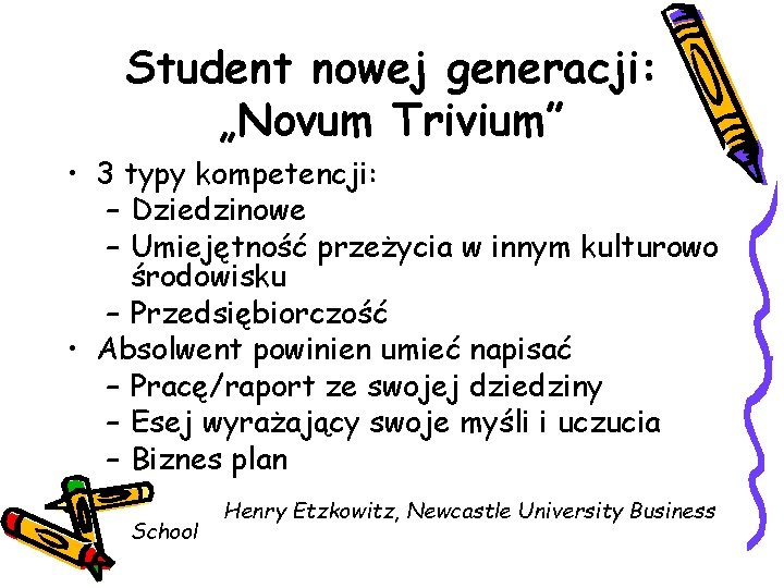 Student nowej generacji: „Novum Trivium” • 3 typy kompetencji: – Dziedzinowe – Umiejętność przeżycia