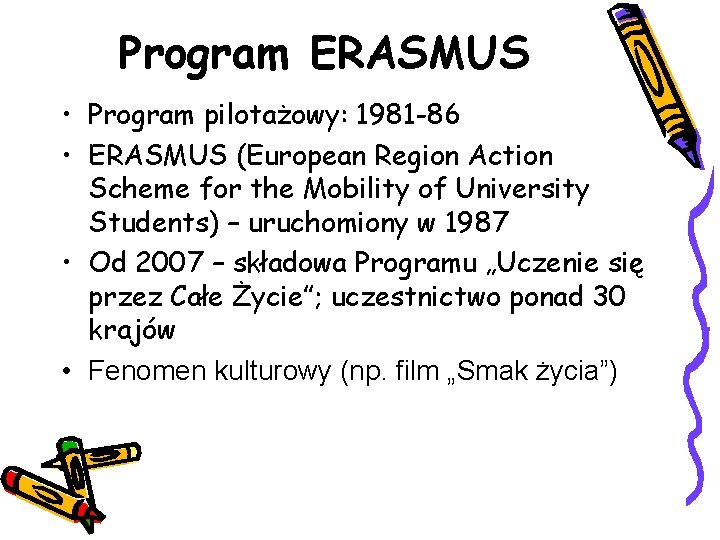 Program ERASMUS • Program pilotażowy: 1981 -86 • ERASMUS (European Region Action Scheme for
