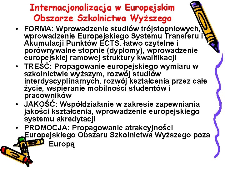 Internacjonalizacja w Europejskim Obszarze Szkolnictwa Wyższego • FORMA: Wprowadzenie studiów trójstopniowych, wprowadzenie Europejskiego Systemu