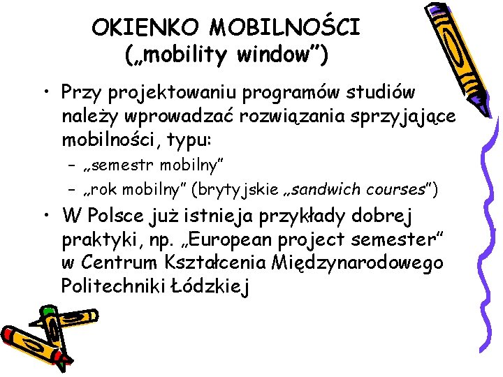 OKIENKO MOBILNOŚCI („mobility window”) • Przy projektowaniu programów studiów należy wprowadzać rozwiązania sprzyjające mobilności,