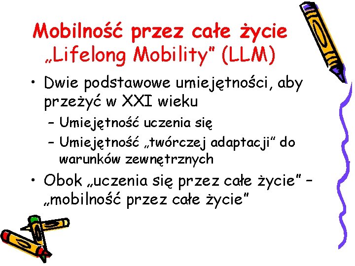 Mobilność przez całe życie „Lifelong Mobility” (LLM) • Dwie podstawowe umiejętności, aby przeżyć w