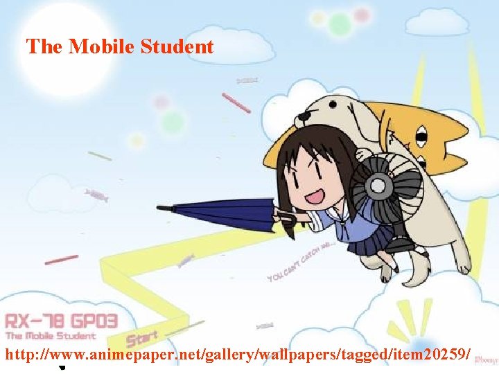The Mobile Student http: //www. animepaper. net/gallery/wallpapers/tagged/item 20259/ 