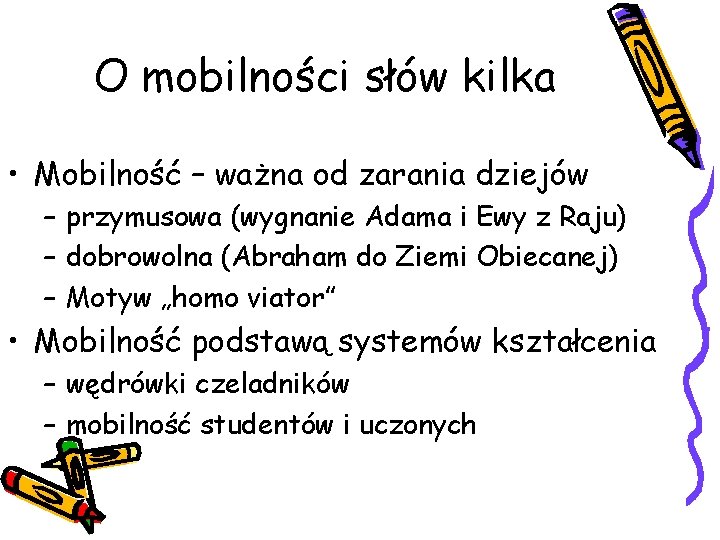 O mobilności słów kilka • Mobilność – ważna od zarania dziejów – przymusowa (wygnanie