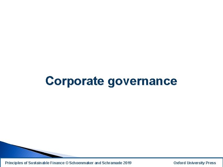 Corporate governance Principles of Sustainable Finance © Schoenmaker and Schramade 2019 Oxford University Press