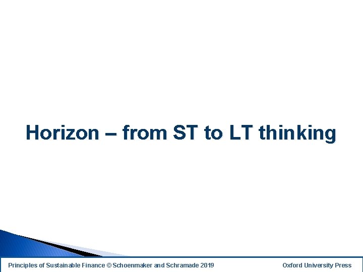Horizon – from ST to LT thinking Principles of Sustainable Finance © Schoenmaker and
