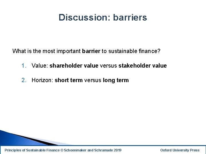 Discussion: barriers What is the most important barrier to sustainable finance? 1. Value: shareholder