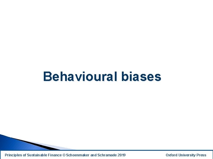 Behavioural biases Principles of Sustainable Finance © Schoenmaker and Schramade 2019 Oxford University Press